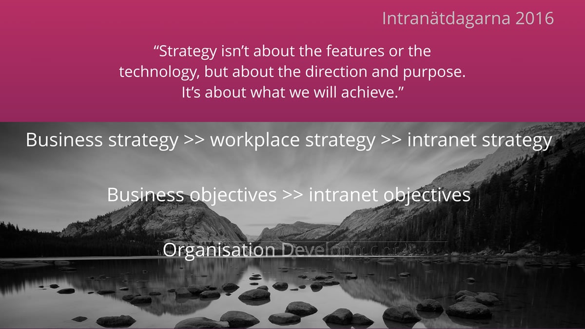 Strategy isnt about the features or the technology, but about the direction and purpose.â€¨Its about what we will achieve. 
